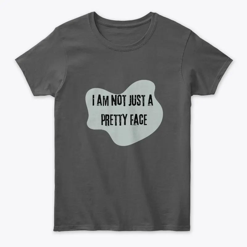 I Am Not Just A Pretty Face