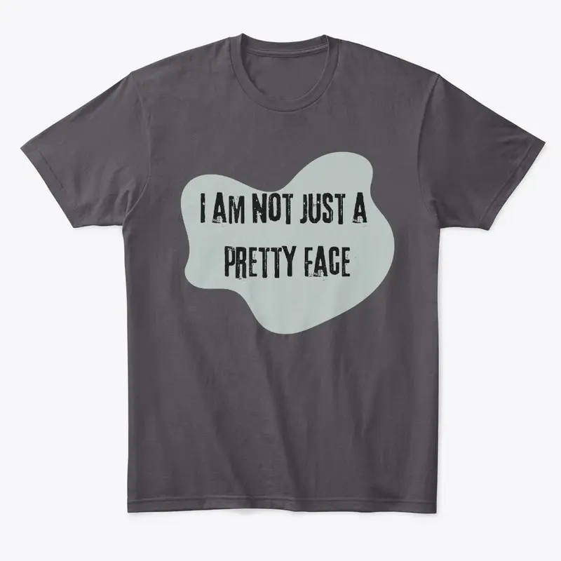 I Am Not Just A Pretty Face