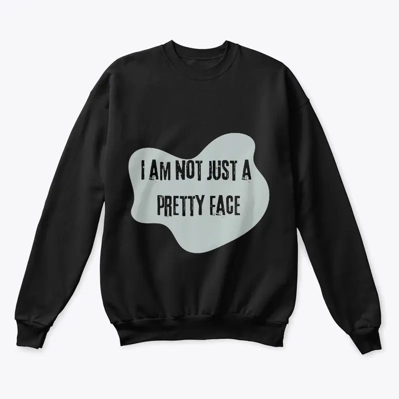 I Am Not Just A Pretty Face