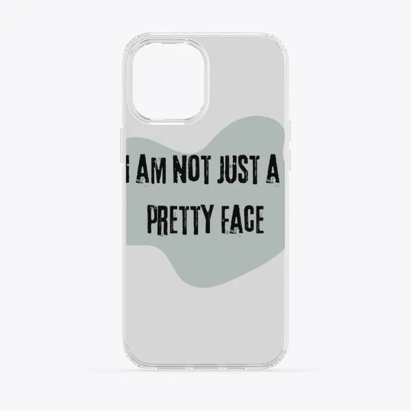 I Am Not Just A Pretty Face